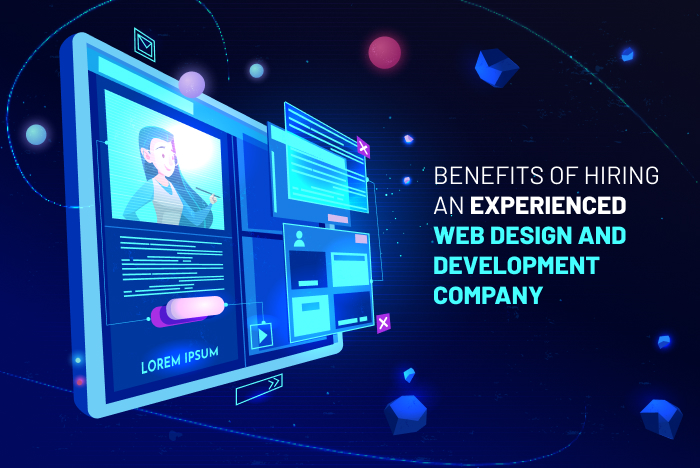 BENEFITS OF HIRING AN EXPERIENCED WEB DESIGN AND DEVELOPMENT COMPANY